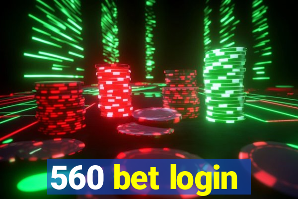 560 bet login